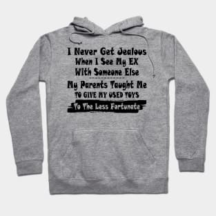 I Never Get Jealous When I See My Ex With Some Else My Parents Taught Me Shirt Hoodie